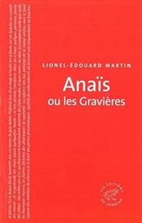 Lionel Edouard Martin - Anaïs ou les Gravières