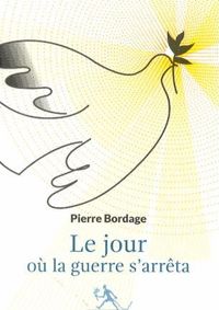 Couverture du livre Le jour où la guerre s'arrêta - Pierre Bordage