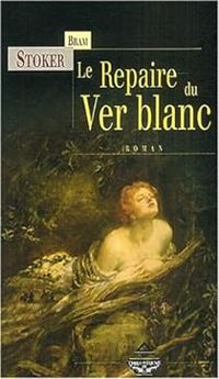 Bram Stoker - Le Repaire du ver blanc