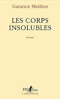 Garance Meillon - Les corps insolubles