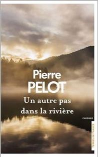 Pierre Pelot - Un autre pas dans la rivière...