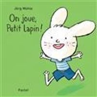 Couverture du livre On joue, Petit Lapin ! - Jrg Muhle