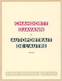 Chahdortt Djavann - Autoportrait de l'autre