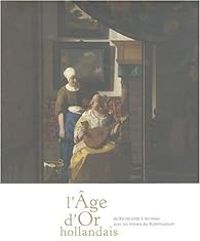 Couverture du livre L'âge d'or hollandais : De Vermeer à Rembrandt - Marc Restellini - Ruud Priem - Pinacotheque De Paris - Peter Sigmond - Rijksmuseum 