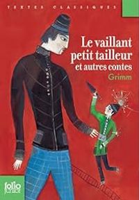 Couverture du livre Le vaillant petit Tailleur et autres contes - Jacob Et Wilhelm Grimm