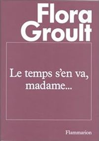 Couverture du livre Le Temps s'en va, Madame... - Flora Groult