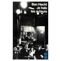 Ben Hecht - Je hais les acteurs