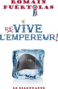 Couverture du livre Re-vive l'Empereur ! (LE DILETTANTE) - Romain Puertolas