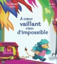 Eric Emmanuel Schmitt - A coeur vaillant rien d'impossible