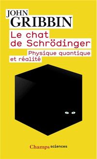 John Gribbin - LE CHAT DE SCHRODINGER. Physique quantique et réalité