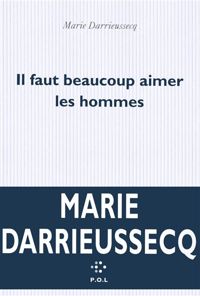 Marie Darrieussecq - Il faut beaucoup aimer les hommes 