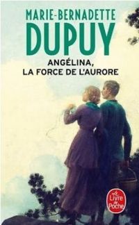 Marie Bernadette Dupuy - Angélina - tome 3 Le souffle de l' aurore