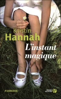 Couverture du livre L'Instant magique - Kristin Hannah