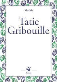 Couverture du livre Tatie Gribouille - Jean Marc Mathis