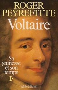 Roger Peyrefitte - Voltaire : Sa jeunesse et son temps