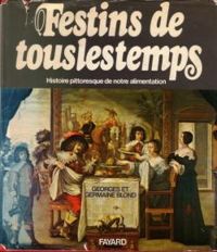 Germaine Blond - Georges Blond - Festins de tous les temps. Histoire pittoresque de notre alimentation.