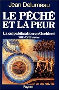 Jean Delumeau - Le péché et la peur. La culpabilisation en Occident