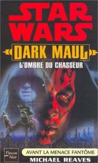 Michael Reaves - Star Wars - Dark Maul : L'Ombre du chasseur