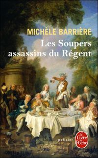 Michèle Barrière - Les Soupers assassins du Régent