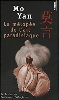 Mo Yan - La Mélopée de l'ail paradisiaque