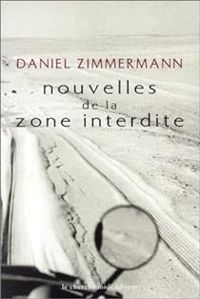 Daniel Zimmermann - Nouvelles de la zone interdite