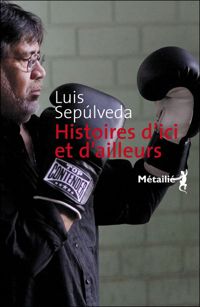 Couverture du livre Histoires d'ici et d'ailleurs - Luis Sepulveda