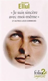 Jacques Ellul - «Je suis sincère avec moi