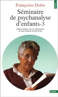 Francoise Dolto - Séminaire de psychanalyse d'enfants