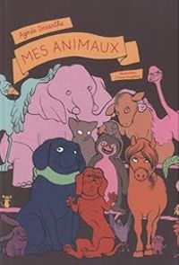 Agnes Desarthe - Anais Vaugelade - Mes animaux