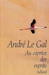 Andre Le Gal - Au caprice des esprits