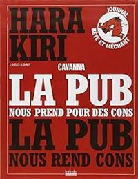 Francois Cavanna - Hara Kiri : La pub nous prend pour des cons