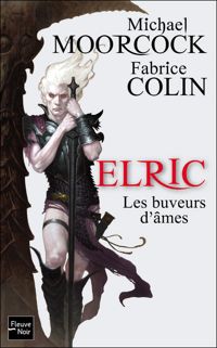 Michael Moorcock - Fabrice Colin - Elric - Les Buveurs d'âmes