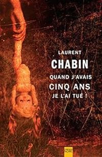 Laurent Chabin - Quand j'avais cinq ans je l'ai tué !