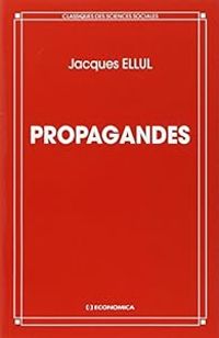 Jacques Ellul - Propagandes