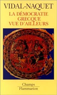 Pierre Vidal Naquet - La démocratie grecque vue d'ailleurs