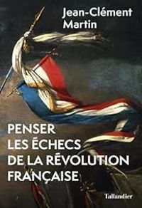 Couverture du livre Penser les échecs de la Révolution française - Jean Clement Martin