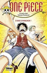 Eiichiro Oda - Tatsuya Hamazaki - One Piece : A bas Gyanzack !