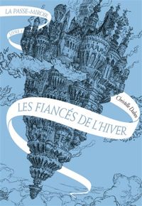 Couverture du livre La Passe-miroir - Livre 1 - Les Fiancés de l'hiver - Christelle Dabos