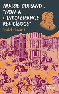 Ysabelle Lacamp - Marie Durand : 'non à l'intolérance religieuse'