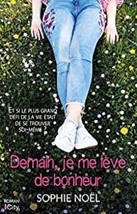 Couverture du livre Demain, je me lève de bonheur - Sophie Nol