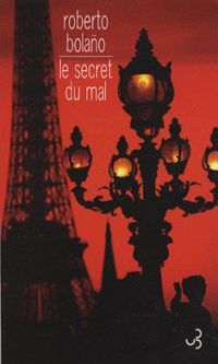 Roberto Bolano - Le secret du mal