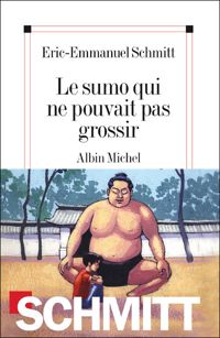 Éric-emmanuel Schmitt - Le Sumo qui ne pouvait pas grossir