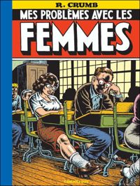 Robert Crumb - Mes problèmes avec les femmes