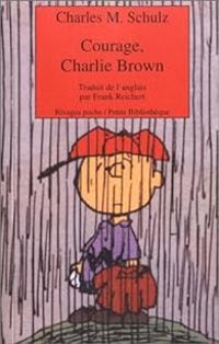 Charles Monroe Schulz - Charlie Brown : Courage, Charlie Brown