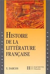 Xavier Darcos - Histoire De La Litterature Francaise