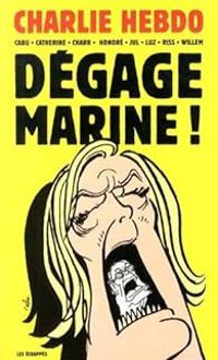 Couverture du livre Dégage Marine ! - Cabu  - Charb  - Riss  - Luz  - Jul  - Willem  - Catherine Meurisse - Philippe Honore Ii