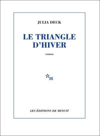 Julia Deck - Le triangle d'hiver