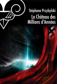 Stéphane Przybylski - Le Château des Millions d'Années (Origines)