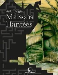 Couverture du livre Maisons hantées : Anthologie - Nicolas Saintier - Jean Charles Flamion - Antoine Techenet - Chris Vilhelm - Jeremy Bouquin - Mickal Feugray - Bruno Pochesci - Yann Isoardi - Vincent Tassy - Emmanuel Delporte - Helene Duc - Floriane Soulas - Mahaut Davenel - David Mons - V F F Pouget