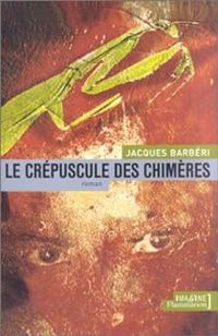 Jacques Barberi - Le crépuscule des chimères